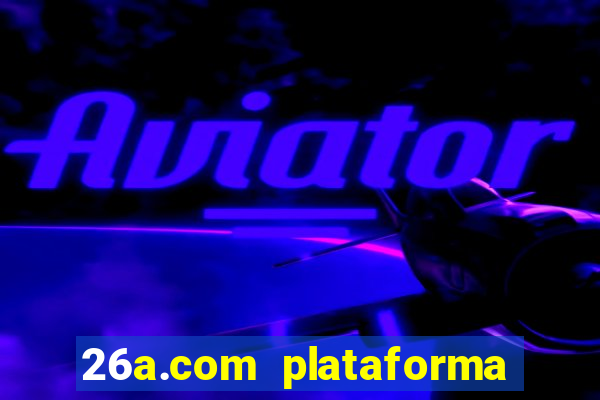 26a.com plataforma de jogos